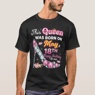 Camiseta Esta Reina Nació El 18 De Mayo 18 De Feliz Cumplea