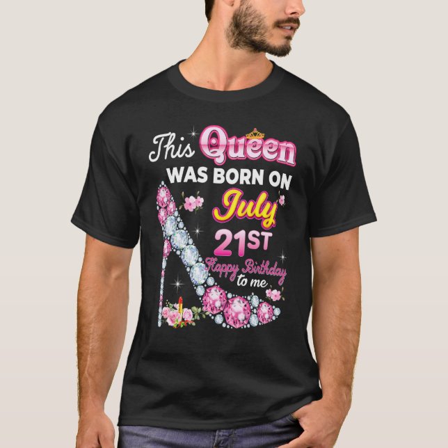 Camiseta Esta Reina Nació El 21 De Julio. Cumpleaños Feliz (Anverso)