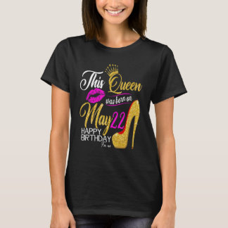Camiseta Esta Reina Nació El 22 De Mayo El 22 De Mayo Es Mi