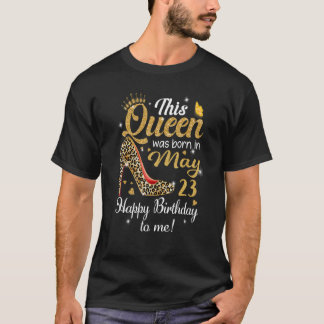 Camiseta Esta Reina Nació El 23 De Mayo Feliz Cumpleaños A
