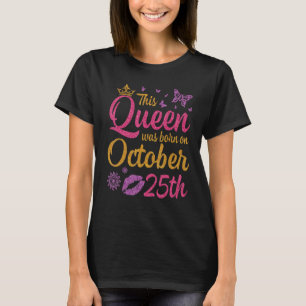 Camiseta Esta Reina Nació El 25 De Octubre Feliz Cumpleaños