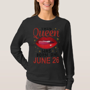 Camiseta Esta Reina Nació El 26 De Junio Feliz Cumpleaños P