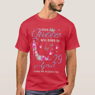 Camiseta Esta Reina Nació El 29 De Abril Viviendo Mi Bendic