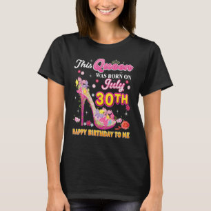 Camiseta Esta Reina Nació El 30 De Julio 30 Feliz Cumpleaño