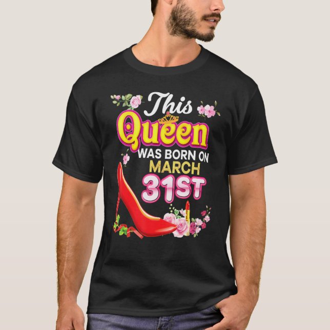 Camiseta Esta Reina Nació El 31 De Marzo 31 Feliz Nacimient (Anverso)