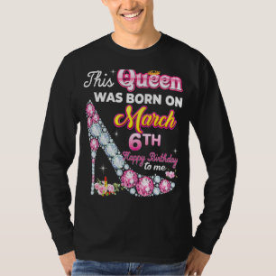 Camiseta Esta Reina Nació El 6 De Marzo, Feliz Cumpleaños.