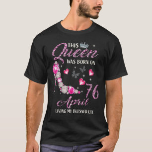 Camiseta Esta Reina Nació El 76 De Abril Viviendo Mi Bendic
