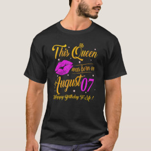 Camiseta Esta Reina Nació El 7 De Agosto Cuando Alcanzó Su