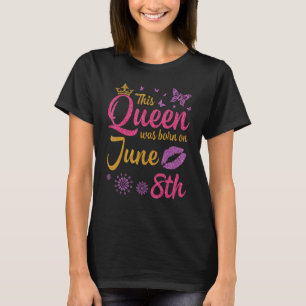 Camiseta Esta Reina Nació El 8 De Junio Feliz Cumpleaños