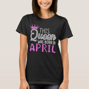 Camiseta Esta reina nació en abril diamante rosa de cumplea
