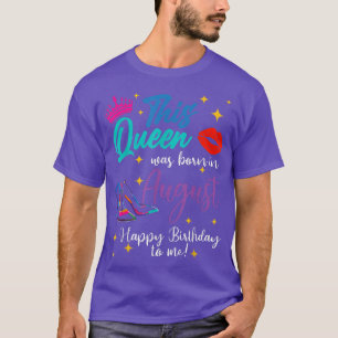 Camiseta Esta Reina Nació En Agosto Feliz Cumpleaños Para M
