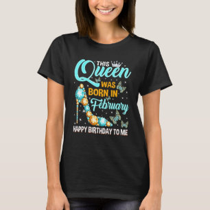 Camiseta Esta Reina Nació En Febrero, Feliz Cumpleaños Hig