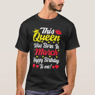 Camiseta Esta Reina Nació En Marzo Feliz Cumpleaños Para Mí