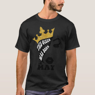 Camiseta Esta Reina Nació En Mayo... ...Una Reina Cuesta Ca