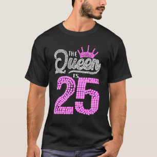 Camiseta Esta Reina Tiene 25 Años Y Es Chica De Cumpleaños 