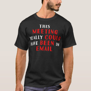 Camiseta Esta reunión realmente podría haber sido un correo