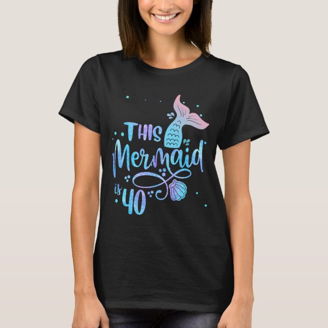 Camiseta Esta sirena de 40 años de edad Sirenita de 40 años (Anverso)