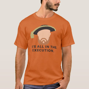 Camiseta Está todo en la ejecución Henry VIIITudorsHistoria