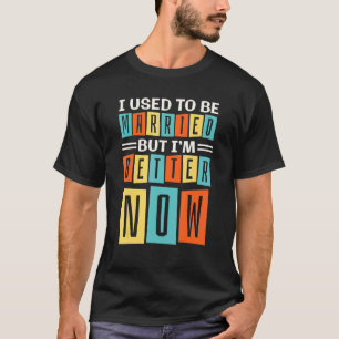 Camiseta Estaba casado pero ahora estoy mejor, ruptura D