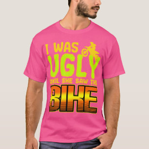 Camiseta Estaba Fea Hasta Que Vio La Bicicleta
