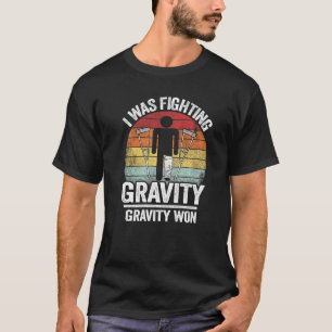 Camiseta Estaba luchando contra la gravedad La gravedad gan