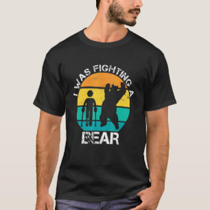 Camiseta Estaba Luchando Contra Un Oso Roto Lesiones De Pie