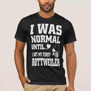 Camiseta Estaba normal hasta que conseguí mi primer rottwei