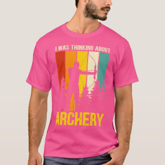 Camiseta Estaba pensando en tiro con arco arquero objetivo