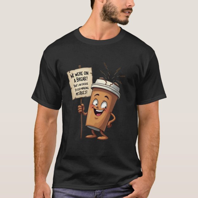 Camiseta "¡Estábamos En Un Descanso! (Edición de café)" (Anverso)