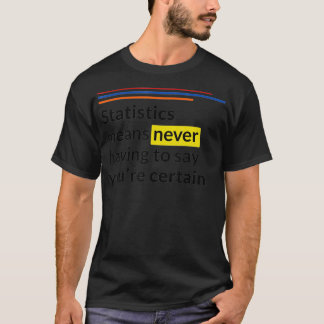 Camiseta Estadísticas significa que nunca tienes que decir