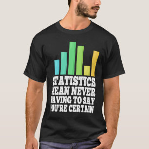 Camiseta Estadísticas significa que nunca tienes que decir