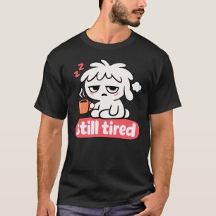 Camiseta Estado de ánimo aún cansado: café dormilón lindo
