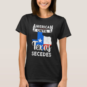 Camiseta Estadounidense Hasta Texas Secedes Bandera Estadou