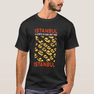 Camiseta Estambul Está A Una Hora Del Tráfico De Estambul