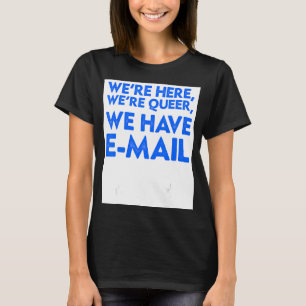 Camiseta Estamos aquí somos homosexuales tenemos correo ele