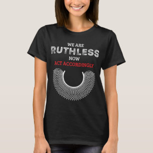Camiseta Estamos despiadados ahora actuando en consecuencia