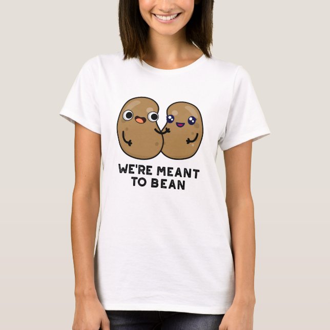 Camiseta Estamos destinados a Bean Funny Legume Pun (Anverso)