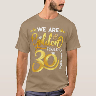 Camiseta Estamos dorados juntos 30 años 30 Boda Anniv