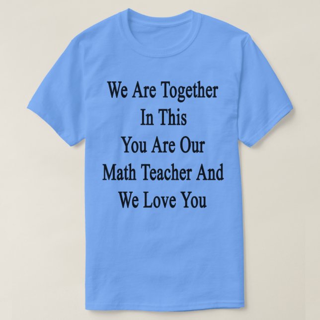 Camiseta Estamos Juntos En Esto Eres Nuestro Maestra De Mat (Diseño del anverso)