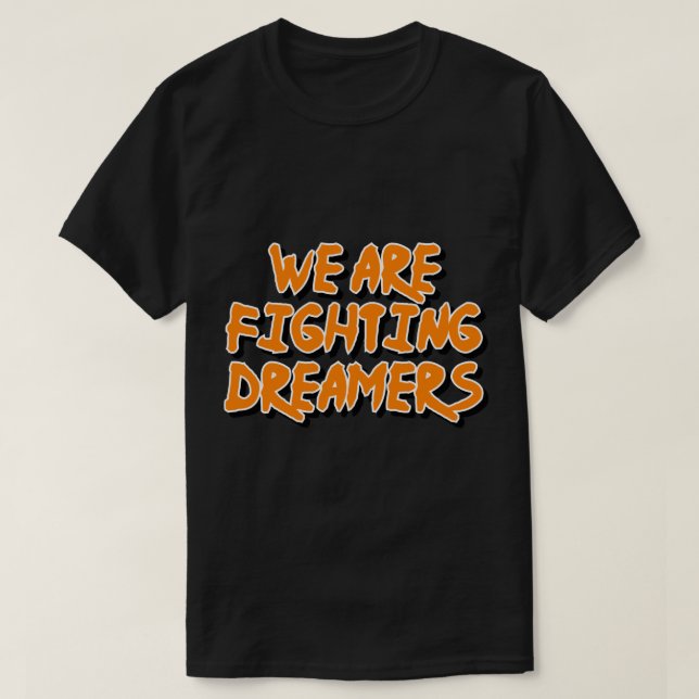 Camiseta Estamos luchando contra los soñadores (Diseño del anverso)