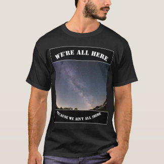 Camiseta Estamos todos aquí porque no estamos todos allí