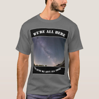 Camiseta Estamos todos aquí porque no estamos todos allí