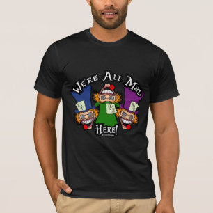 Camiseta ¡Estamos todos locos aquí!