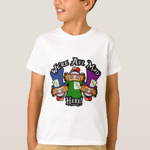 Camiseta ¡Estamos Todos Locos Aquí!