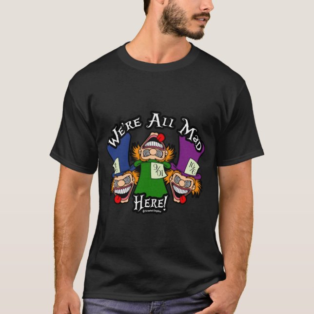 Camiseta ¡Estamos todos locos aquí! Camisas (Anverso)