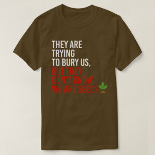 Camiseta Están tratando de enterrarnos, pero somos semillas