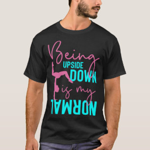 Camiseta Estar Al Revés Es Mi Gimnasta Normal Dice 3