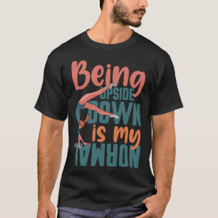 Camiseta Estar Al Revés Es Mi Gimnasta Normal Dice 7