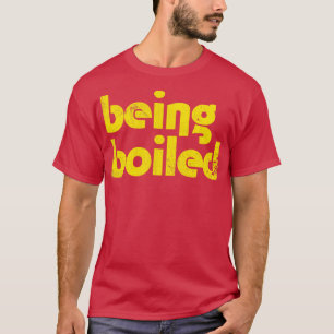 Camiseta Estar siendo hervido