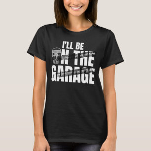 Camiseta Estaré en el Garage Car Auto Mechanic Hombres Muje
